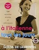 A l italienne tous les jours : 125 recettes simples et délicieuses