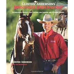Clinton Anderson's Downunder Horsemanship: Establishing Respect and Control for English and Western Riders