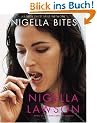 Nigella Bites: From Family Meals to Elegant Dinners -- Easy, Delectable Recipes For Any Occasion