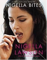 Nigella Bites: From Family Meals to Elegant Dinners -- Easy, Delectable Recipes For Any Occasion