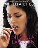Nigella Bites: From Family Meals to Elegant Dinners -- Easy, Delectable Recipes For Any Occasion