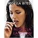 Nigella Bites: From Family Meals to Elegant Dinners -- Easy, Delectable Recipes For Any Occasion