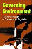 Governing the Environment: The Transformation of Environmental Regulation