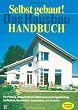 Selbst gebaut! Das Hausbau-Handbuch: F�r Planung, Bauaufsicht, und selbst organisierte Eigenleistung bei Rohbau, Haustechnik, Innenausbau und Fassade