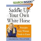 Saddle Up Your Own White Horse: 5 Principles Every Woman Needs to Know by  Saundra Pelletier