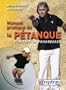 Manuel pratique de la p�tanque : S'initier et progresser