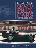 Classic Grand Prix Cars: The Front-Engined Formula 1 Era 1906-1960 (Second Edition)