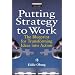 Putting Strategy to Work: The Blueprint for Turning Ideas into Action (Financial Times Series)