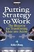 Putting Strategy to Work: The Blueprint for Turning Ideas into Action (Financial Times Series)