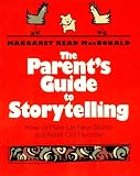 A Parent's Guide to Storytelling: How to Make Up New Stories and Retell Old Favorites