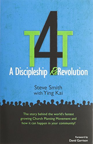 By Steve Smith T4T: A Discipleship Re-Revolution: The Story Behind the World's Fastest Growing Church Planting Move [Paperback]
 From WIGT