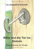 Billi und die T&uuml;r ins Damals: Eine Zeitreise - Jo-Jaqueline Eckardt