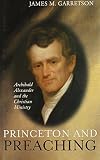 Princeton and preaching : Archibald Alexander and the Christian ministry