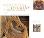 Garlands, Wreaths & Flower Circles: Stunning Floral Designs for Natural Displays (Gifts From Nature)