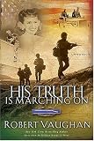 His Truth Is Marching On: A World War II Novel