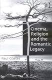 Cinema, Religion, and the Romantic Legacy: Through a Glass Darkly (Ashgate Religion, Culture & Society)