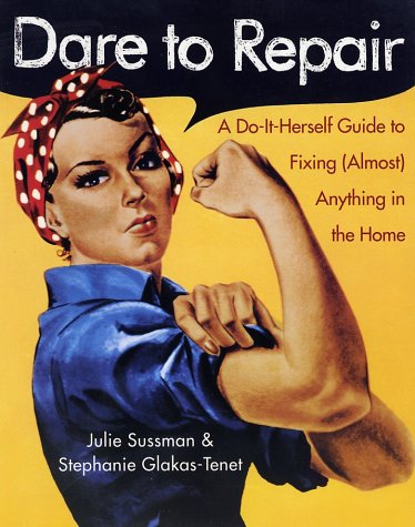 Books: Dare to Repair . A Do it Herself Guide to Fixing  Almost  Anything in the Home