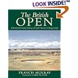 The British Open : A Twentieth-Century History of Golf's Greatest Championship by Francis Murray