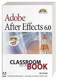 Adobe After Effects 6.0. Classroom in a Book. Das offizielle Übungsbuch - entwickelt vom Adobe Creative Team