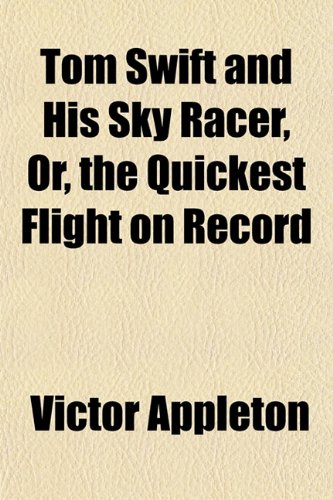 Tom Swift and His Sky Racer, Or, the Quickest Flight on Record