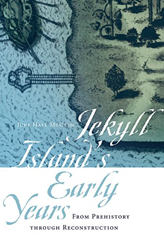 Jekyll Island's Early Years: From Prehistory through Reconstruction (Wormsloe Foundation Publication)