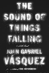 The Sound of Things Falling: A Novel