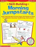 Skill-Building Morning Jumpstarts: Super, Reproducible Practice Pages That Reinforce Skills in Vocabulary, Grammar, Handwriting, Math & More!