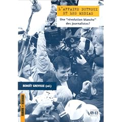 L'affaire Dutroux et les m�dias. Une "r�volution blanche" des journalistes