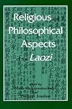 Religious and Philosophical Aspects of the Laozi (Suny Series in Chinese Philosophy and Culture)