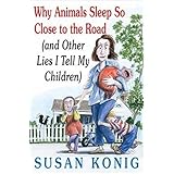 why animals sleep so close to the road and other lies i tell my children