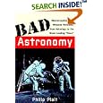 Bad Astronomy: Misconceptions and Misuses Revealed, from Astrology to the Moon Landing Hoax by  Philip C. Plait