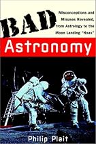 Bad Astronomy: Misconceptions and Misuses Revealed, from Astrology to the Moon Landing Hoax (Bad Science)