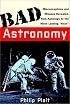 Bad Astronomy: Misconceptions and Misuses Revealed, from Astrology to the Moon Landing 