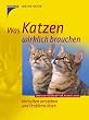 Was Katzen wirklich brauchen