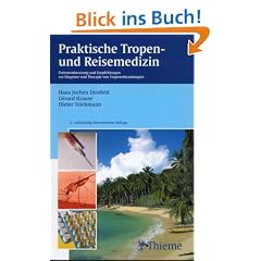 Praktische Tropen- und Reisemedizin: Patientenberatung und Empfehlungen zur Diagnose und Therapie von Tropenerkrankungen