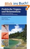 Praktische Tropen- und Reisemedizin: Patientenberatung und Empfehlungen zur Diagnose und Therapie von Tropenerkrankungen