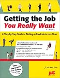 Getting the Job You Really Want: A Step-By-Step Guide to Finding a Good Job in Less Time