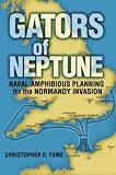 Gators of Neptune: Naval Amphibious Planning for the Normandy Invasion