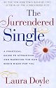 Surrendered Single: A Practical Guide to Attracting and Marrying the Man Who's Right for You