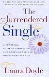 Surrendered Single: A Practical Guide to Attracting and Marrying the Man Who's Right for You