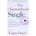The Surrendered Single: A Practical Guide to Attracting and Marrying the Man Who's Right for You