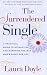 The Surrendered Single: A Practical Guide to Attracting and Marrying the Man Who's Right for You