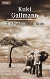 Die Nacht der L&ouml;wen - Kuki Gallmann