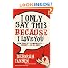 I Only Say This Because I Love You