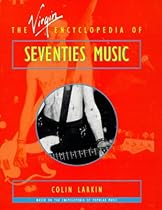 The Virgin Encyclopedia of Seventies Music (Virgin Encyclopedias of Popular Music) The Virgin Encyclopedia of Seventies Music (Virgin Encyclopedias of Popular Music)