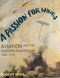 A Passion for Wings: Aviation and the Western Imagination, 1908-1918