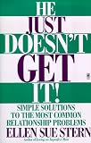 He Just Doesn`t Get It: Simple Solutions to the Most Common Relationship Problems