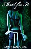 Maid for It (An Erotic Novella)
