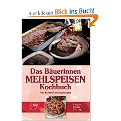 Das B�uerinnen Mehlspeisen Kochbuch: Alte & neue Lieblingsrezepte