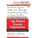 The First Year: Age-Related Macular Degeneration: An Essential Guide for the Newly Diagnosed